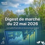 Digest de marché du 22 mai 2026
