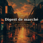 Digest de marché du 28 août 2026 Digest de marché du 28 août 2026