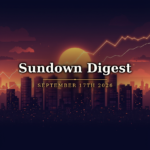 Sundown Digest September 17th 2026 Sundown Digest September 17th 2026